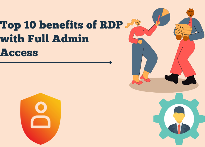 Top 10 benefits of RDP with Full Admin Access